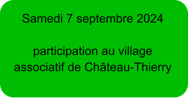 Samedi 7 septembre 2024  participation au village associatif de Château-Thierry