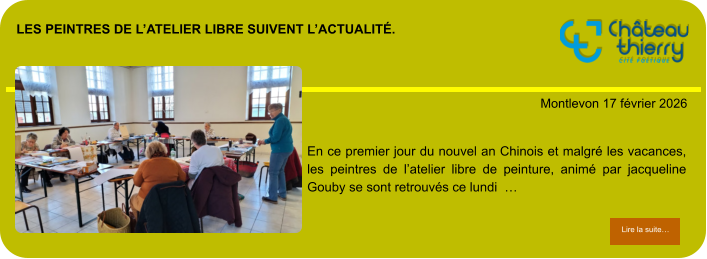 les peintres de l’atelier libre suivent l’actualité.            . Montlevon 17 février 2026 Lire la suite… Lire la suite… En ce premier jour du nouvel an Chinois et malgré les vacances, les peintres de l’atelier libre de peinture, animé par jacqueline Gouby se sont retrouvés ce lundi  …