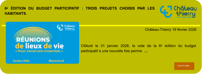 6ᵉ édition du budget participatif : trois projets choisis par les habitants.            . Château-Thierry 19 février 2026 Lire la suite… Lire la suite… Clôturé le 31 janvier 2026, le vote de la 6ᵉ édition du budget participatif a une nouvelle fois permis  …
