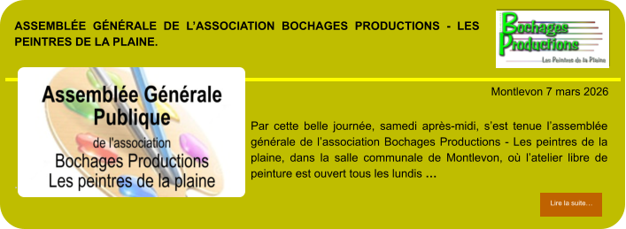 Assemblée générale de l’association Bochages Productions - Les peintres de la plaine.            . Montlevon 7 mars 2026 Lire la suite… Lire la suite… Par cette belle journée, samedi après-midi, s’est tenue l’assemblée générale de l’association Bochages Productions - Les peintres de la plaine, dans la salle communale de Montlevon, où l’atelier libre de peinture est ouvert tous les lundis …