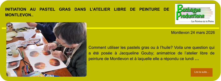 Initiation au pastel gras dans l’atelier libre de peinture de Montlevon..            . Montlevon 24 mars 2026 Lire la suite… Lire la suite… Comment utiliser les pastels gras ou à l’huile? Voila une question qui a été posée à Jacqueline Gouby; animatrice de l’atelier libre de peinture de Montlevon et à laquelle elle a répondu ce lundi …