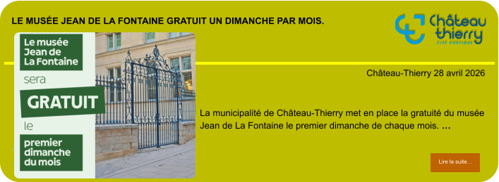 Le musée Jean de La Fontaine gratuit un dimanche par mois.             . Château-Thierry 28 avril 2026 Lire la suite… Lire la suite… La municipalité de Château-Thierry met en place la gratuité du musée Jean de La Fontaine le premier dimanche de chaque mois. …