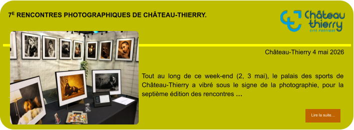 7e rencontres photographiques de château-thierry.            . Château-Thierry 4 mai 2026 Lire la suite… Lire la suite… Tout au long de ce week-end (2, 3 mai), le palais des sports de Château-Thierry a vibré sous le signe de la photographie, pour la septième édition des rencontres …