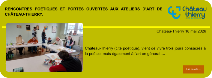 rencontres poetiques et portes ouvertes aux ateliers d’art de Château-Thierry.            . Château-Thierry 18 mai 2026 Lire la suite… Lire la suite… Château-Thierry (cité poétique), vient de vivre trois jours consacrés à la poésie, mais également à l’art en général …