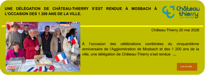 Une délégation de Château-Thierry s’est rendue à Mosbach à l’occasion des 1 200 ans de la ville.             . Château-Thierry 20 mai 2026 Lire la suite… Lire la suite… À l’occasion des célébrations combinées du cinquantième anniversaire de l’Agglomération de Mosbach et des 1 200 ans de la ville, une délégation de Château-Thierry s’est rendue  …