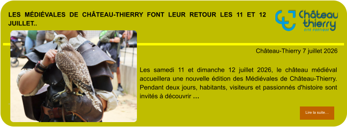 Les Médiévales de Château-Thierry font leur retour les 11 et 12 juillet..            . Château-Thierry 7 juillet 2026 Lire la suite… Lire la suite… Les samedi 11 et dimanche 12 juillet 2026, le château médiéval accueillera une nouvelle édition des Médiévales de Château-Thierry. Pendant deux jours, habitants, visiteurs et passionnés d'histoire sont invités à découvrir …