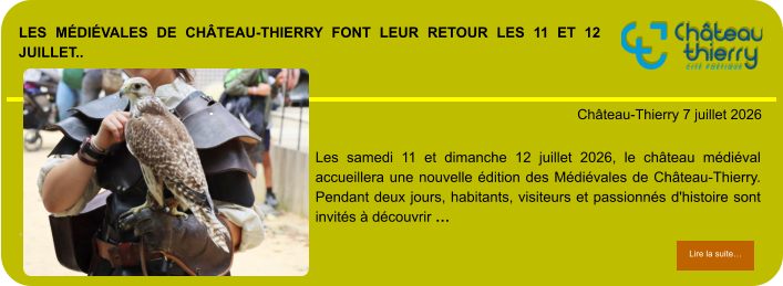 Les Médiévales de Château-Thierry font leur retour les 11 et 12 juillet..            . Château-Thierry 7 juillet 2026 Lire la suite… Lire la suite… Les samedi 11 et dimanche 12 juillet 2026, le château médiéval accueillera une nouvelle édition des Médiévales de Château-Thierry. Pendant deux jours, habitants, visiteurs et passionnés d'histoire sont invités à découvrir …