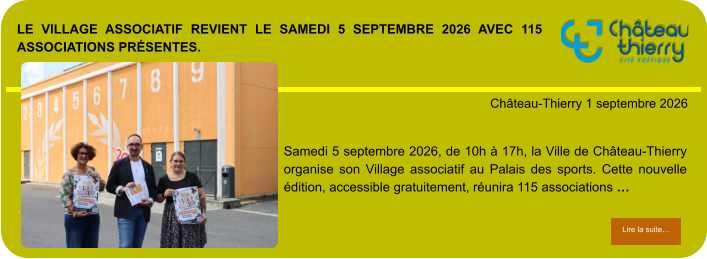 Le Village associatif revient le samedi 5 septembre 2026 avec 115 associations présentes.            . Château-Thierry 1 septembre 2026 Lire la suite… Lire la suite… Samedi 5 septembre 2026, de 10h à 17h, la Ville de Château-Thierry organise son Village associatif au Palais des sports. Cette nouvelle édition, accessible gratuitement, réunira 115 associations …