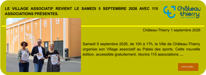Le Village associatif revient le samedi 5 septembre 2026 avec 115 associations présentes.            . Château-Thierry 1 septembre 2026 Lire la suite… Lire la suite… Samedi 5 septembre 2026, de 10h à 17h, la Ville de Château-Thierry organise son Village associatif au Palais des sports. Cette nouvelle édition, accessible gratuitement, réunira 115 associations …
