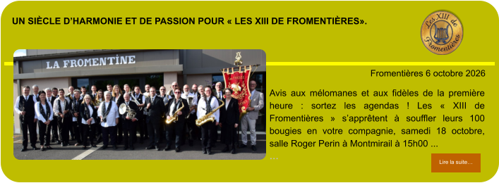 Un siècle d’harmonie et de passion pour « Les XIII de Fromentières».            . Fromentières 6 octobre 2026 Lire la suite… Lire la suite… Avis aux mélomanes et aux fidèles de la première heure : sortez les agendas ! Les « XIII de Fromentières » s’apprêtent à souffler leurs 100 bougies en votre compagnie, samedi 18 octobre, salle Roger Perin à Montmirail à 15h00 ... …
